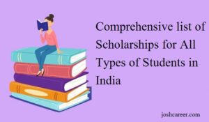 Comprehensive List of Scholarships in India/ List of Scholarships for all Types of Students 